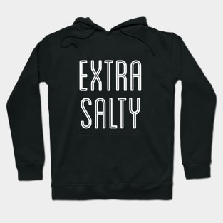 Sassy Extra Salty Snarky Pun Curmudgeon White Text Hoodie